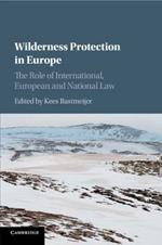 Wilderness Protection in Europe: The Role of International, European and National Law