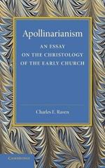 Apollinarianism: An Essay on the Christology of the Early Church