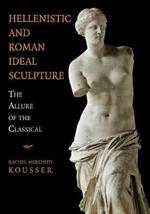 Hellenistic and Roman Ideal Sculpture: The Allure of the Classical