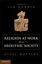 Religion at Work in a Neolithic Society