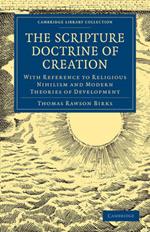 The Scripture Doctrine of Creation: With Reference to Religious Nihilism and Modern Theories of Development