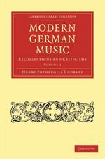 Modern German Music: Recollections and Criticisms