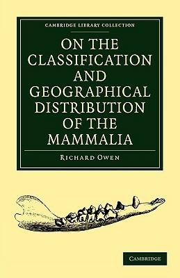 On the Classification and Geographical Distribution of the Mammalia - Richard Owen - cover