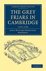 The Grey Friars in Cambridge: 1225-1538