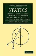 Statics: A Text-Book for the Use of the Higher Divisions in Schools and for First Year Students at the Universities