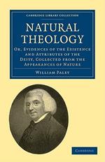 Natural Theology: Or, Evidences of the Existence and Attributes of the Deity, Collected from the Appearances of Nature