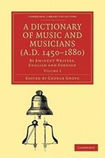 A Dictionary of Music and Musicians (A.D. 1450-1880): By Eminent Writers, English and Foreign