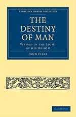 The Destiny of Man: Viewed in the Light of his Origin