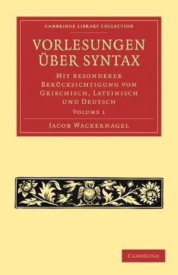 Vorlesungen uber Syntax: mit besonderer Berucksichtigung von Griechisch, Lateinisch und Deutsch - Jacob Wackernagel - cover