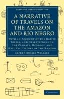 A Narrative of Travels on the Amazon and Rio Negro, with an Account of the Native Tribes, and Observations on the Climate, Geology, and Natural History of the Amazon