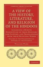 A View of the History, Literature, and Religion of the Hindoos: Including a Minute Description of their Manners and Customs, and Translations from their Principal Works