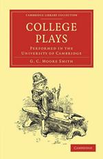 College Plays: Performed in the University of Cambridge