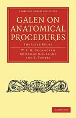 Galen on Anatomical Procedures: The Later Books