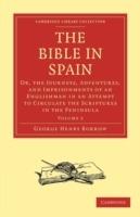 The Bible in Spain: Or, the Journeys, Adventures, and Imprisonments of an Englishman in an Attempt to Circulate the Scriptures in the Peninsula