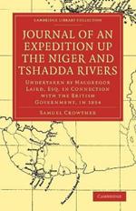 Journal of an Expedition up the Niger and Tshadda Rivers: Undertaken by Macgregor Laird, Esq. in Connection with the British Government, in 1854