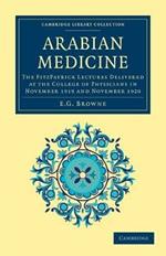 Arabian Medicine: The FitzPatrick Lectures Delivered at the College of Physicians in November 1919 and November 1920