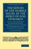 The Replies of the Humble Nicon, by the Mercy of God Patriarch, Against the Questions of the Boyar Simeon Streshneff: And the Answers of the Metropolitan of Gaza Paisius Ligarides