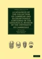 A Catalogue of the Collection of Cambrian and Silurian Fossils Contained in the Geological Museum of the University of Cambridge