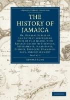 The History of Jamaica: Or, General Survey of the Antient and Modern State of that Island, with Reflections on its Situation, Settlements, Inhabitants, Climate, Products, Commerce, Laws, and Government