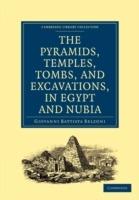 Narrative of the Operations and Recent Discoveries within the Pyramids, Temples, Tombs, and Excavations, in Egypt and Nubia: And of a Journey to the Coast of the Red Sea, in Search of the Ancient Berenice, and of Another to the Oasis of Jupiter Ammon