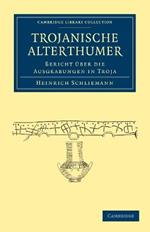 Trojanische Alterthumer: Bericht UEber die Ausgrabungen in Troja