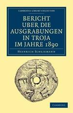 Bericht UEber die Ausgrabungen in Troja im Jahre 1890