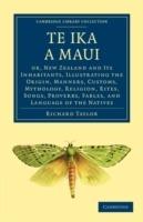 Te Ika a Maui: Or, New Zealand and its Inhabitants, Illustrating the Origin, Manners, Customs, Mythology, Religion, Rites, Songs, Proverbs, Fables, and Language of the Natives