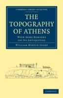 The Topography of Athens: With Some Remarks on its Antiquities