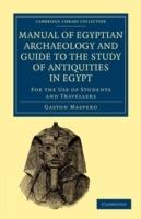 Manual of Egyptian Archaeology and Guide to the Study of Antiquities in Egypt: For the Use of Students and Travellers