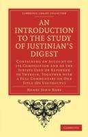 An Introduction to the Study of Justinian's Digest: Containing an Account of its Composition and of the Jurists Used or Referred to Therein, Together with a Full Commentary on One Title (De Usufructu)