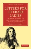 Letters for Literary Ladies: To Which is Added, an Essay on the Noble Science of Self-Justification