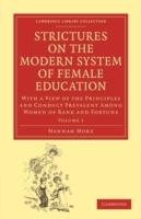 Strictures on the Modern System of Female Education: Volume 1: With a View of the Principles and Conduct Prevalent among Women of Rank and Fortune