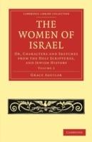 The Women of Israel: Volume 2: Or, Characters and Sketches from the Holy Scriptures, and Jewish History