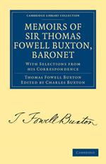 Memoirs of Sir Thomas Fowell Buxton, Baronet: With Selections from his Correspondence