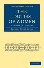 The Duties of Women: A Course of Lectures