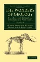 The Wonders of Geology: Or, a Familiar Exposition of Geological Phenomena