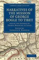 Narratives of the Mission of George Bogle to Tibet: and of the Journey of Thomas Manning to Lhasa