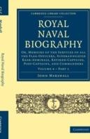 Royal Naval Biography: Or, Memoirs of the Services of All the Flag-Officers, Superannuated Rear-Admirals, Retired-Captains, Post-Captains, and Commanders