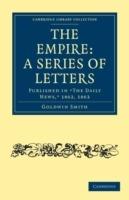 The Empire: A Series of Letters: Published in 'The Daily News', 1862, 1863
