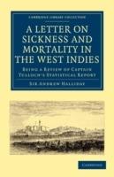 A Letter to the Right Honourable, the Secretary at War, on Sickness and Mortality in the West Indies: Being a Review of Captain Tulloch's Statistical Report