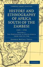 History and Ethnography of Africa South of the Zambesi, from the Settlement of the Portuguese at Sofala in September 1505 to the Conquest of the Cape Colony by the British in September 1795