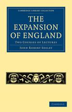 The Expansion of England: Two Courses of Lectures