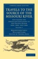 Travels to the Source of the Missouri River: And Across the American Continent to the Pacific Ocean 1804, 1805, and 1806