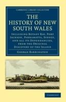 The History of New South Wales: Including Botany Bay, Port Jackson, Parramatta, Sydney, and all its Dependancies, from the Original Discovery of the Island