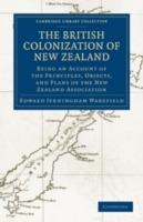 The British Colonization of New Zealand: Being an Account of the Principles, Objects, and Plans of the New Zealand Association