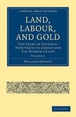 Land, Labour, and Gold: Two Years in Victoria: with Visits to Sydney and Van Diemen's Land