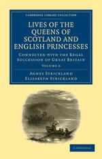 Lives of the Queens of Scotland and English Princesses: Connected with the Regal Succession of Great Britain