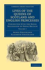 Lives of the Queens of Scotland and English Princesses: Connected with the Regal Succession of Great Britain