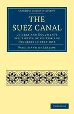 The Suez Canal: Letters and Documents Descriptive of its Rise and Progress in 1854-1856