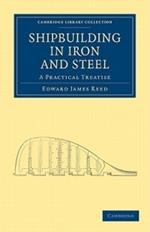 Shipbuilding in Iron and Steel: A Practical Treatise